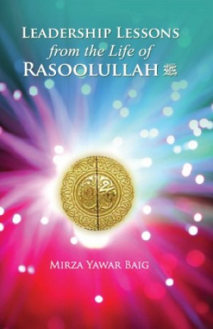 Leadership Lessons From The Life of Rasoolullah